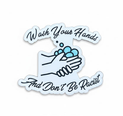 Wash Your Hands Don't Be Racist Sticker - Waterproof Decal