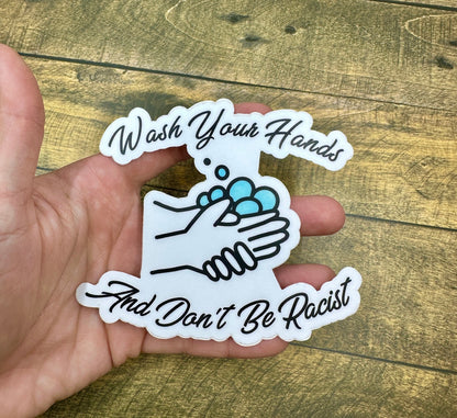 Wash Your Hands Don't Be Racist Sticker - Waterproof Decal