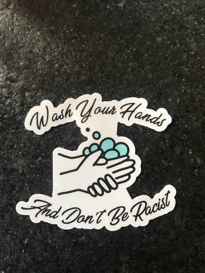 Wash Your Hands Don't Be Racist Sticker - Waterproof Decal